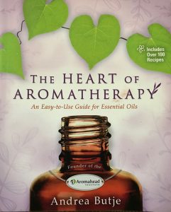 The Heart Of Aromatherapy by Andrea Butje