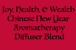 Joy, Health, & Wealth Chinese New Year Aromatherapy Diffuser Blend!