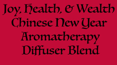 Joy, Health, & Wealth Chinese New Year Aromatherapy Diffuser Blend!